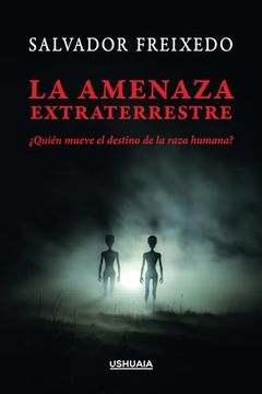 portada La Amenaza Extraterrestre:  Quién Mueve el Destino de la Raza Humana?