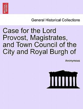 portada case for the lord provost, magistrates, and town council of the city and royal burgh of (en Inglés)