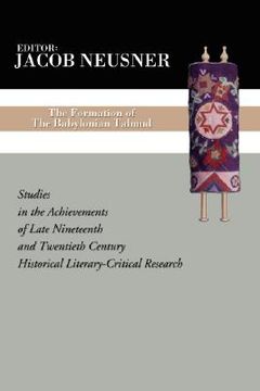 portada the formation of the babylonian talmud: studies in the achievements of late nineteenth and twentieth century historical literary-critical research (en Inglés)