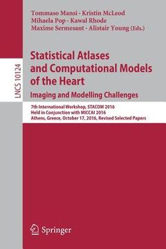 portada Statistical Atlases and Computational Models of the Heart. Imaging and Modelling Challenges: 7th International Workshop, Stacom 2016, Held in Conjunct (en Inglés)
