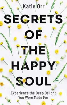 portada Secrets of the Happy Soul: Experience the Deep Delight you Were Made for (in English)