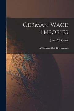 portada German Wage Theories [microform]: a History of Their Development (in English)