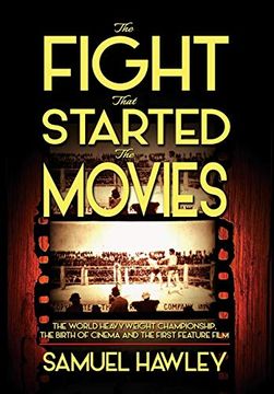 portada The Fight That Started the Movies: The World Heavyweight Championship, the Birth of Cinema and the First Feature Film (en Inglés)