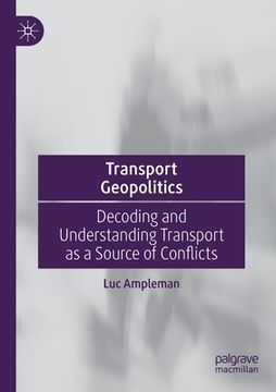 portada Transport Geopolitics: Decoding and Understanding Transport as a Source of Conflicts 