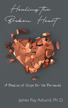 portada Healing the Broken Heart: A Beacon of Hope for the Bereaved (en Inglés)