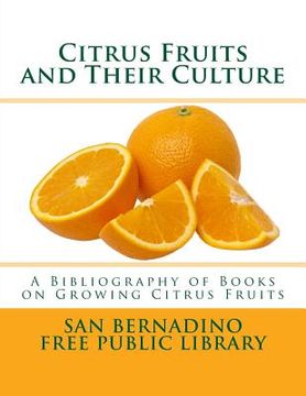 portada Citrus Fruits and Their Culture: A Bibliography of Books on Growing Citrus Fruits (en Inglés)