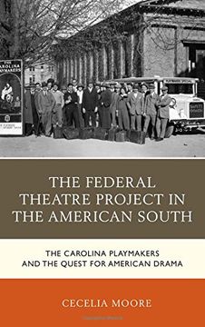 portada The Federal Theatre Project in the American South: The Carolina Playmakers and the Quest for American Drama (New Studies in Southern History)