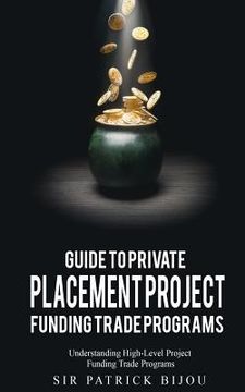 portada Guide to Private Placement Project Fundingtrade Programs: Understanding High-Level Project Funding Trade Programs (en Inglés)