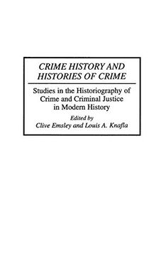 portada Crime History and Histories of Crime: Studies in the Historiography of Crime and Criminal Justice in Modern History (Contributions in Criminology and Penology) (en Inglés)