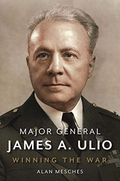 portada Major General James A. Ulio: How the Adjutant General of the U.S. Army Enabled Allied Victory (in English)
