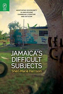 portada Jamaica's Difficult Subjects: Negotiating Sovereignty in Anglophone Caribbean Literature and Criticism (en Inglés)