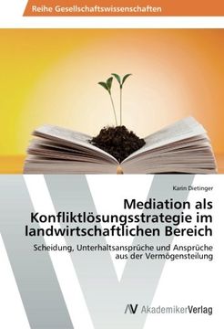 portada Mediation als Konfliktlösungsstrategie im landwirtschaftlichen Bereich: Scheidung, Unterhaltsansprüche und Ansprüche aus der Vermögensteilung
