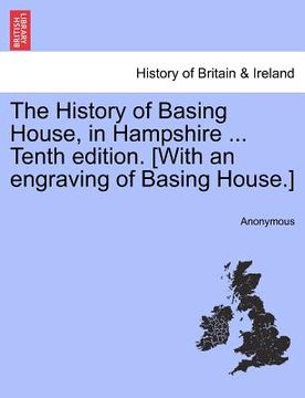 portada the history of basing house, in hampshire ... tenth edition. [with an engraving of basing house.] (en Inglés)