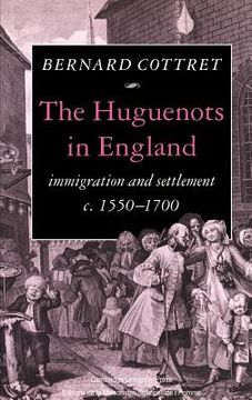 portada The Huguenots in England: Immigration and Settlement C. 1550 1700 (in English)