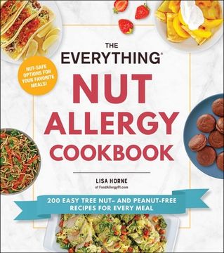 portada The Everything nut Allergy Cookbook: 200 Easy Tree Nut– and Peanut-Free Recipes for Every Meal (en Inglés)