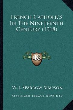 portada french catholics in the nineteenth century (1918) (in English)
