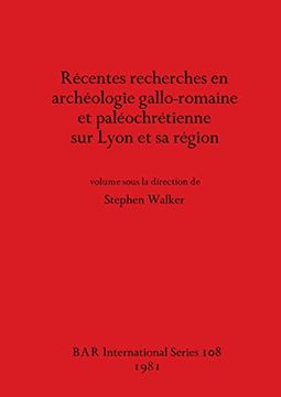 portada Récentes Recherches en Archéologie Gallo-Romaine et Paléochrétienne sur Lyon et sa Région (en Francés)