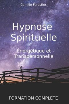 portada Hypnose spirituelle, énergétique et transpersonnelle: Formation complète (in French)