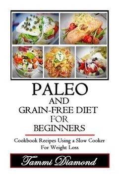 portada Paleo and Grain-Free Diet for Beginners: Cookbook Recipes Using a Slow Cooker for Weight Loss (en Inglés)