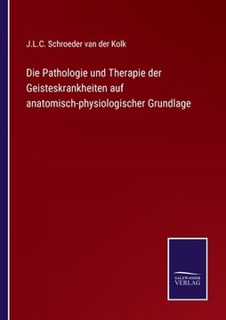 portada Die Pathologie und Therapie der Geisteskrankheiten auf anatomisch-physiologischer Grundlage (en Alemán)