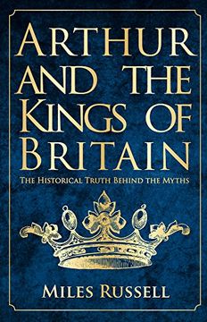 portada Arthur and the Kings of Britain: The Historical Truth Behind the Myths