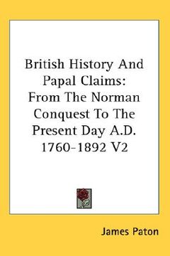 portada british history and papal claims: from the norman conquest to the present day a.d. 1760-1892 v2 (en Inglés)