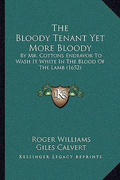 portada the bloody tenant yet more bloody: by mr. cottons endeavor to wash it white in the blood of the lamb (1652) (en Inglés)