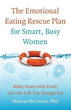 portada The Emotional Eating Rescue Plan for Smart, Busy Women: Make Peace with Food, Live the Life You Hunger for (en Inglés)