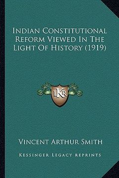 portada indian constitutional reform viewed in the light of history (1919) (in English)