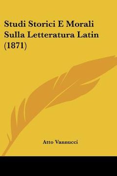 portada studi storici e morali sulla letteratura latin (1871) (en Inglés)