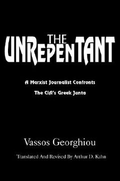 portada the unrepentant: a marxist journalist confronts the cia's greek junta (en Inglés)