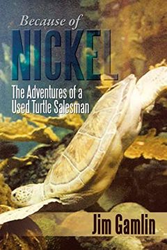 portada Because of Nickel: The Adventures of a Used Turtle Salesman (en Inglés)