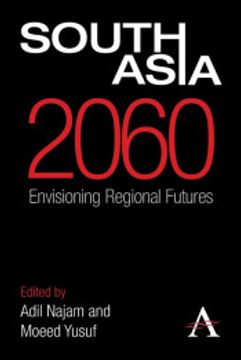 portada South Asia 2060: Envisioning Regional Futures (Anthem South Asian Studies) (in English)