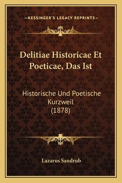 portada Delitiae Historicae Et Poeticae, Das Ist: Historische Und Poetische Kurzweil (1878) (in German)