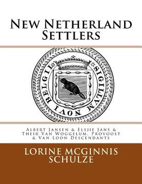 portada New Netherland Settlers: Albert Jansen & Elsjie Jans & Their Van Woggelum, Provoost & Van Loon Descendants (en Inglés)
