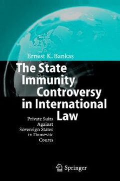 portada the state immunity controversy in international law: private suits against sovereign states in domestic courts (en Inglés)