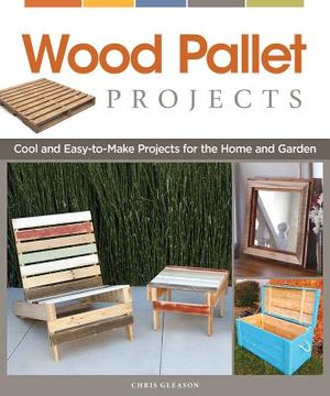 portada wood pallet projects: cool and easy-to-make projects for the home and garden (in English)