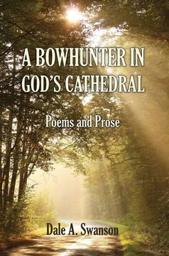 portada A Bowhunter in God'S Cathedral: Poems and Prose (en Inglés)