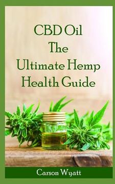 portada CBD Oil: The Ultimate Hemp Health Guide: How Cannabidiol Can Help You Without the High (en Inglés)