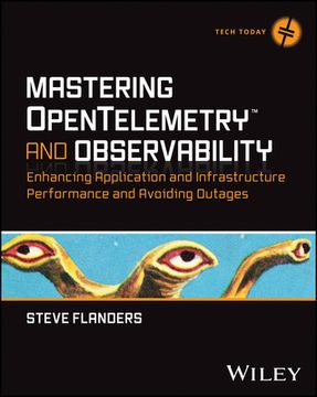 portada Mastering Opentelemetry and Observability: Enhancing Application and Infrastructure Performance and Avoiding Outages (in English)