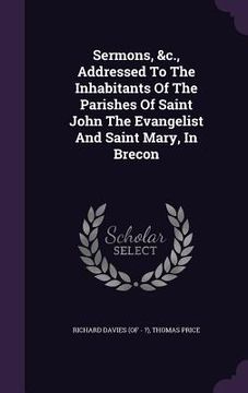 portada Sermons, &c., Addressed To The Inhabitants Of The Parishes Of Saint John The Evangelist And Saint Mary, In Brecon (en Inglés)