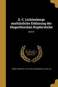 portada G. C. Lichtenbergs ausführliche Erklärung der Hogarthischen Kupferstiche; Band 4 (en Alemán)