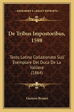 portada De Tribus Impostoribus, 1598: Testo Latino Collazionato Sull' Esemplare Del Duca De La Valliere (1864) (in Latin)