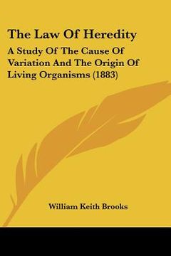 portada the law of heredity: a study of the cause of variation and the origin of living organisms (1883) (en Inglés)