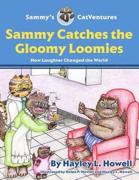 portada Sammy's CatVentures Volume 1: Sammy Catches the Gloomy Loomies SECOND EDITION: How Laughter Changed the World