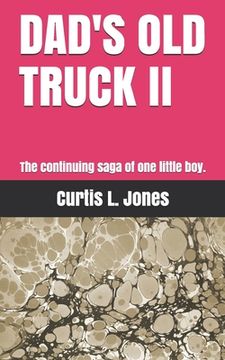 portada Dad's Old Truck II: The continuing saga of one little boy. (en Inglés)