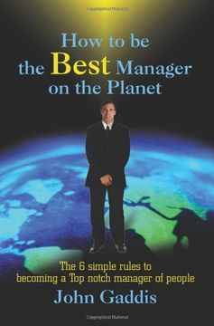 portada How to be the Best Manager on the Planet: The 6 Simple Rules to Becoming a top Notch Manager of People (en Inglés)