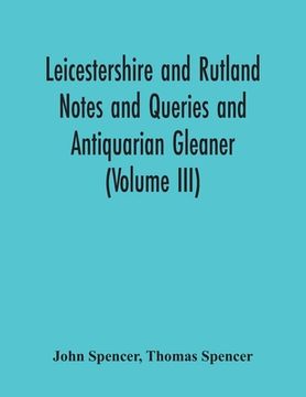 portada Leicestershire And Rutland Notes And Queries And Antiquarian Gleaner (Volume Iii) (en Inglés)