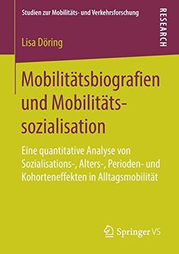portada Mobilitätsbiografien und Mobilitätssozialisation: Eine Quantitative Analyse von Sozialisations-, Alters-, Perioden- und Kohorteneffekten in. Zur Mobilitäts- und Verkehrsforschung) (in German)