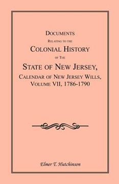 portada documents relating to the colonial history of the state of new jersey, calendar of new jersey wills, volume vii: 1786-1790 (en Inglés)